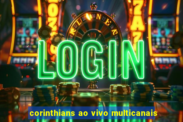 corinthians ao vivo multicanais